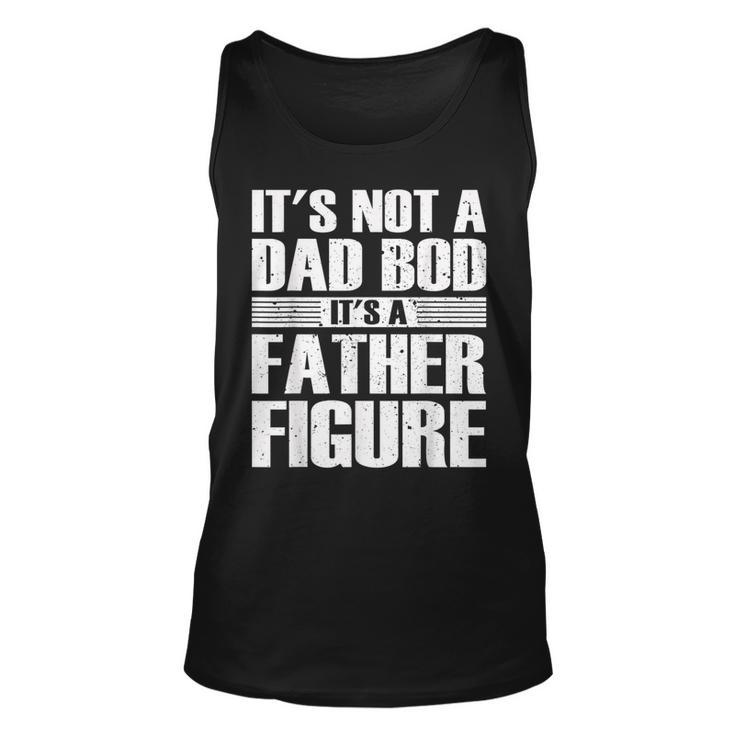 Its Not A Dad Bod Its A Father Figure Fathers Day  Unisex Tank Top