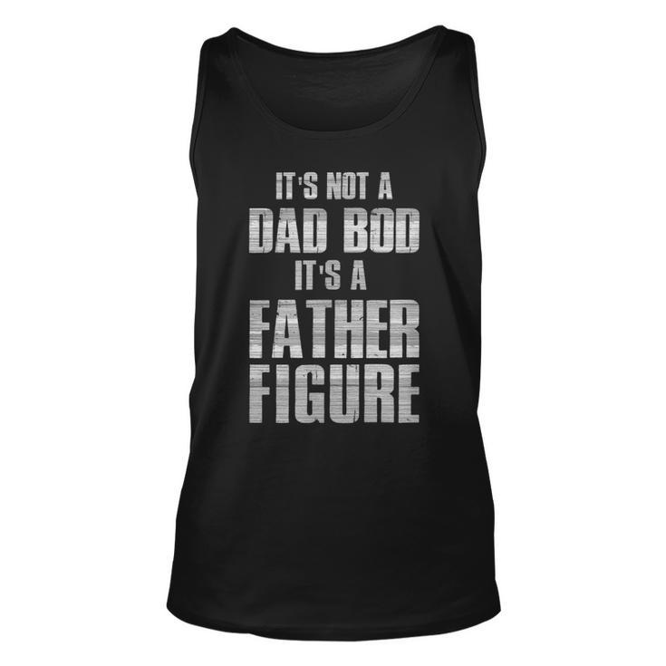 Its Not A Dad Bod Its A Father Figure Funny Gift  Unisex Tank Top