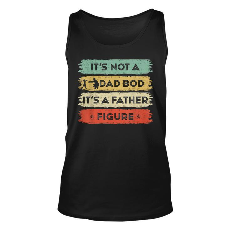 Its Not A Dad Bod Its A Father Figure Fathers Day Dad Tank Top
