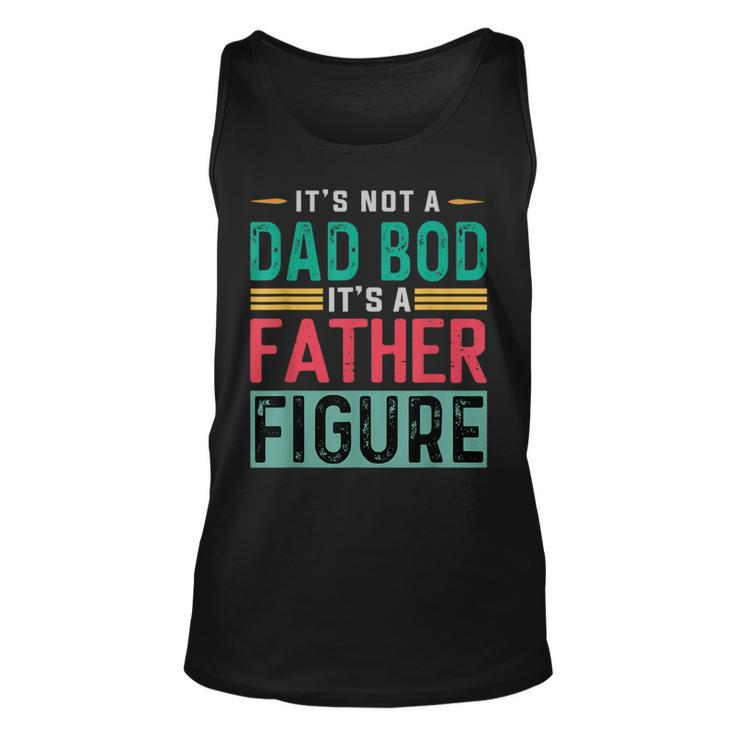 It's Not A Dad Bod It's A Father Figure Dad Tank Top