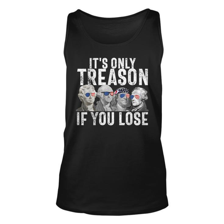 Its Only Treason If You Lose Founding Fathers 4Th Of July Unisex Tank Top