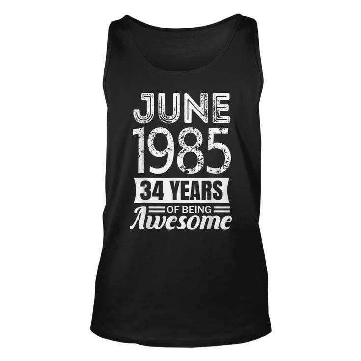 June 1985  34Th Birthday 34 Years Of Being Awesome Unisex Tank Top