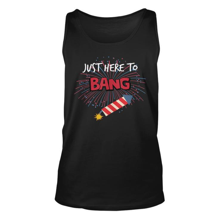 Just Here To Bang - Funny 4Th Of July Unisex Tank Top