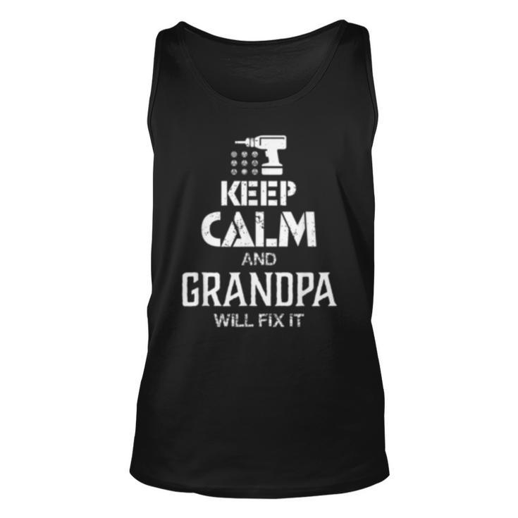 Keep Calm And Grandpa Will Fix It T  Gift Father Day Unisex Tank Top