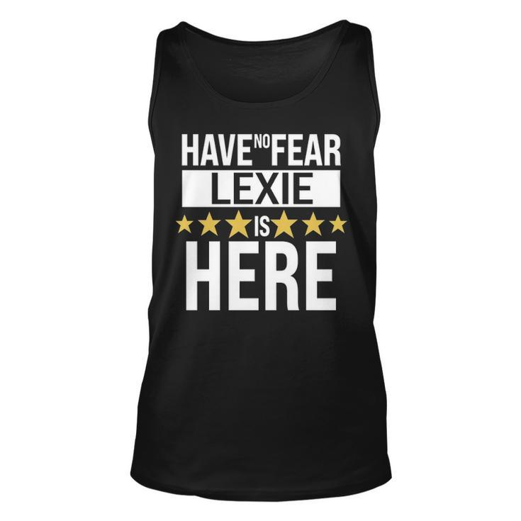 Lexie Name Gift Have No Fear Lexie Is Here Unisex Tank Top