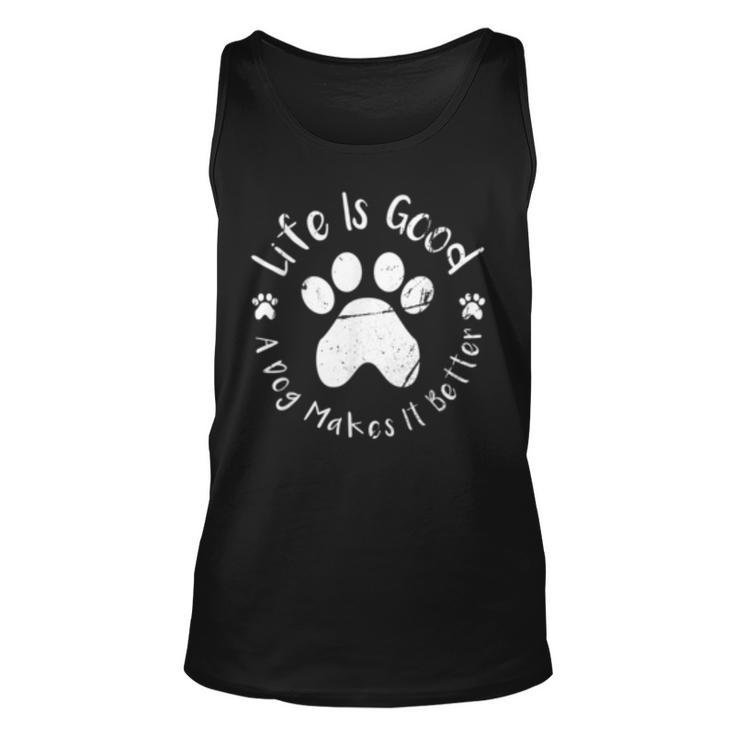 Life Is Good A Dog Makes It Better Dog Lovers IT Tank Top