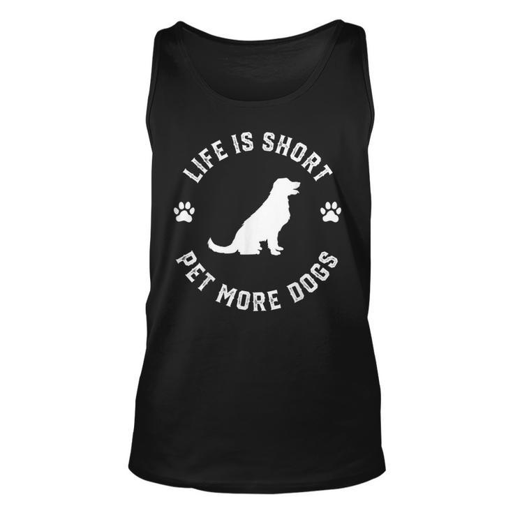 Life Is Short Pet More Dogs Lover Owner Dogoholic Pet Animal  Unisex Tank Top