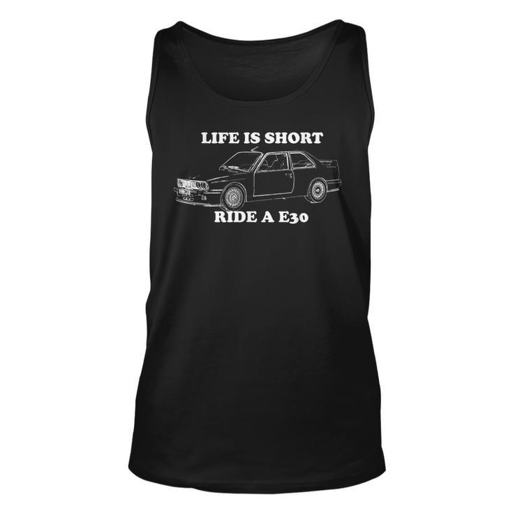 Life Is Short Ride A E30 Gift For Car Lovers Unisex Tank Top