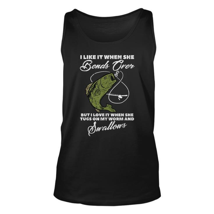 Like When She Bends Over Fish Funny Fishing Adult Humor Men  Unisex Tank Top