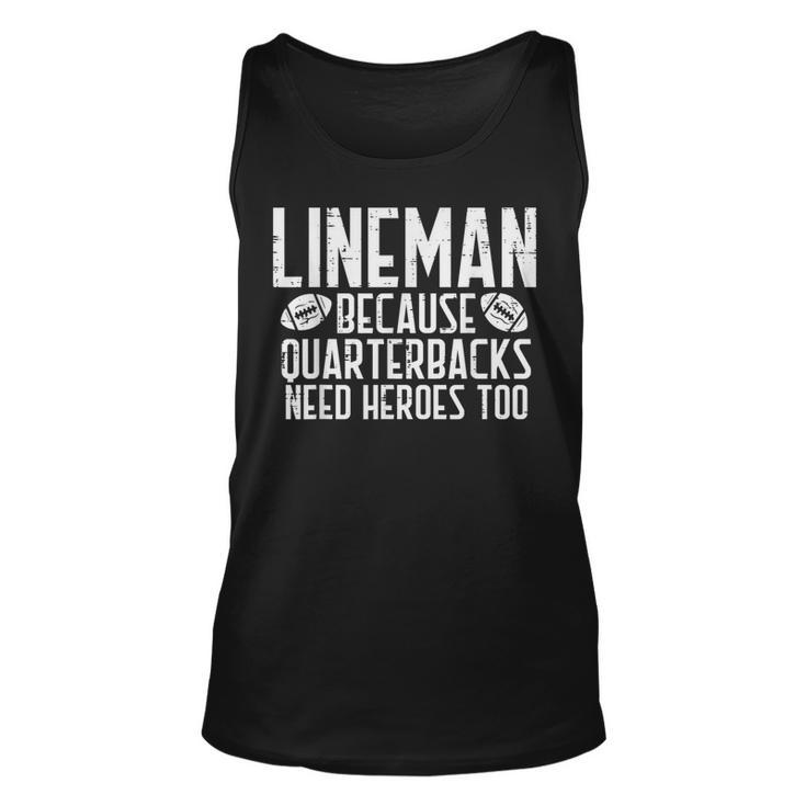 Lineman Because Quarterbacks Need Heroes American Football  Unisex Tank Top