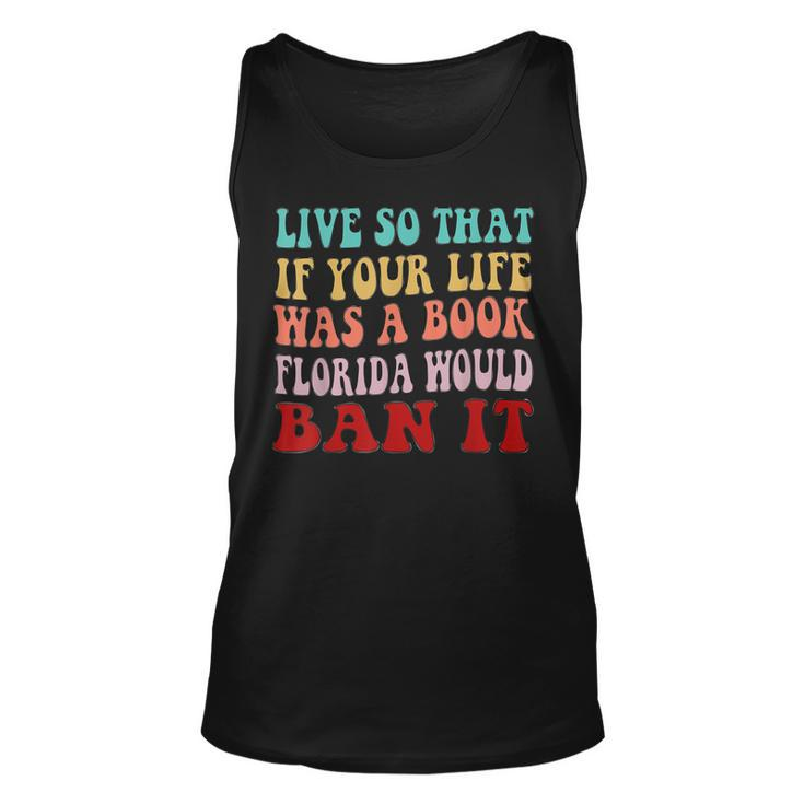 Live So That If Your Life Was A Book Florida Would Ban It  Unisex Tank Top