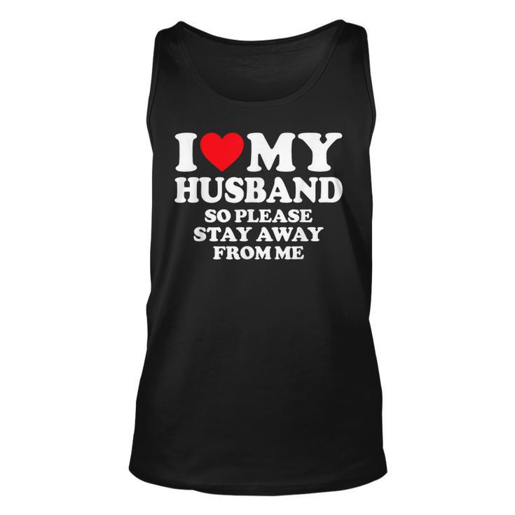 I Love My Husband I Love My Hot Husband So Stay Away Tank Top