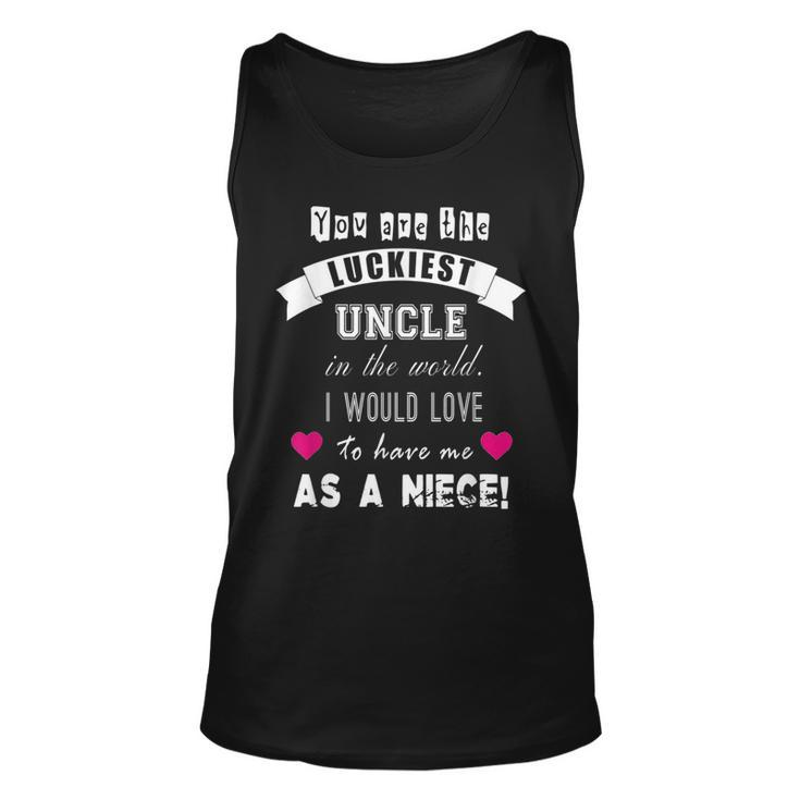 Luckiest Uncle In The World Funny Gift  From Niece Unisex Tank Top