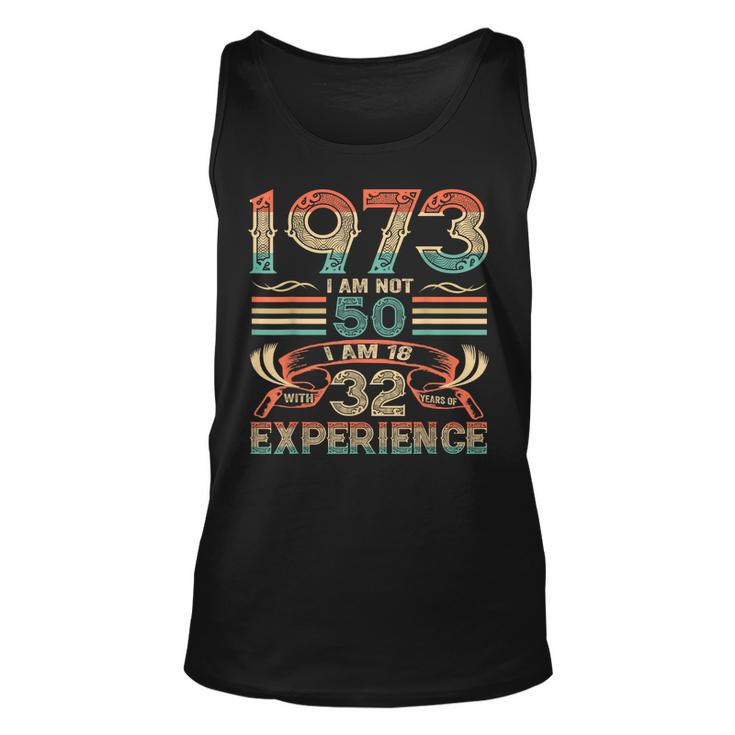 Made In 1973 I Am Not 50 Im 18 With 32 Year Of Experience  Unisex Tank Top