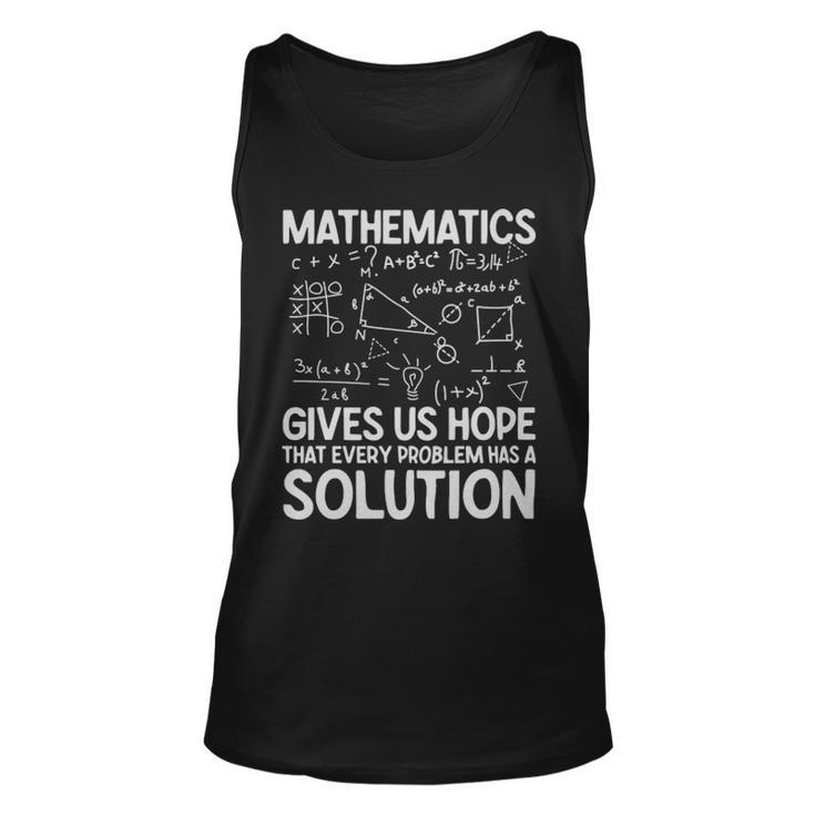 Mathematics Gives Us Hope That Every Problem Has A Solution Math Lover  - Mathematics Gives Us Hope That Every Problem Has A Solution Math Lover  Unisex Tank Top