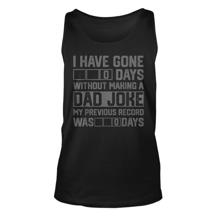 Men Fathers Day I Have Gone 0 Days Without Making A Dad Joke  Unisex Tank Top