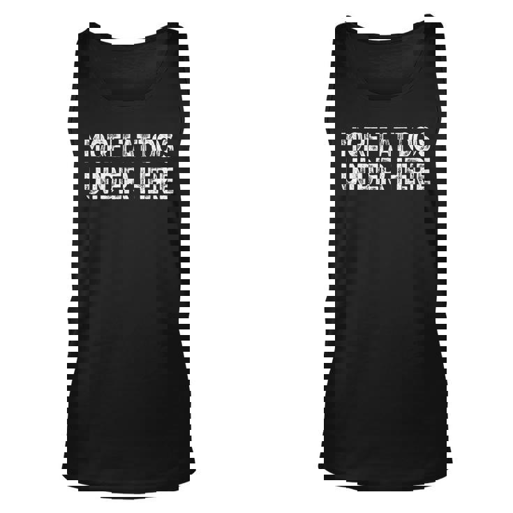 More Tattoos Under Here Funny Tattoo Unisex Tank Top