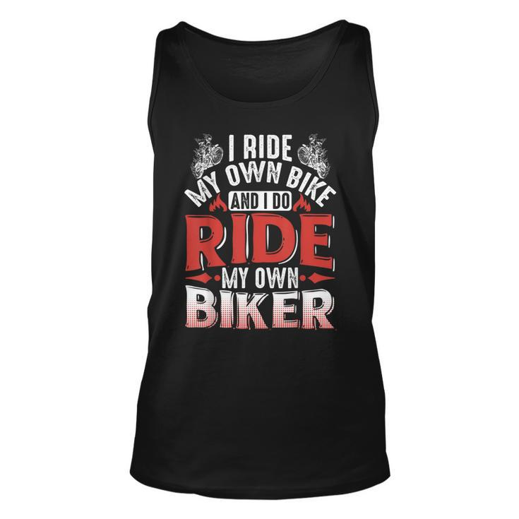 Motorcycle I Ride My Own Bike And I Do Ride My Own Biker Unisex Tank Top