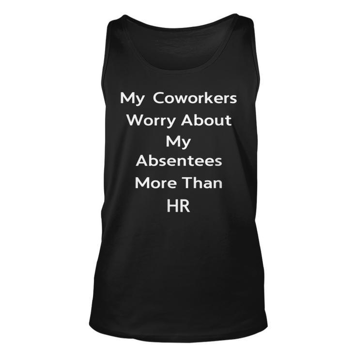 My Coworkers Worry About My Absen More Than Hr  Unisex Tank Top