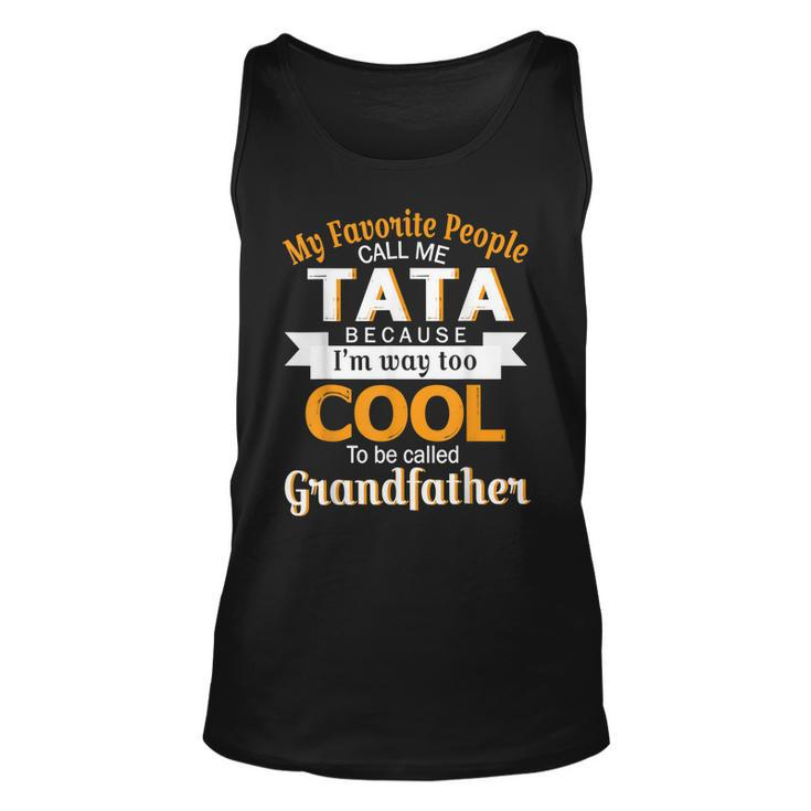 My Favorite People Call Me Tata Im Way Called Grandfather  Unisex Tank Top
