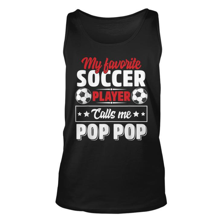 My Favorite Soccer Player Calls Me Pop Pop Fathers Day Cute Unisex Tank Top