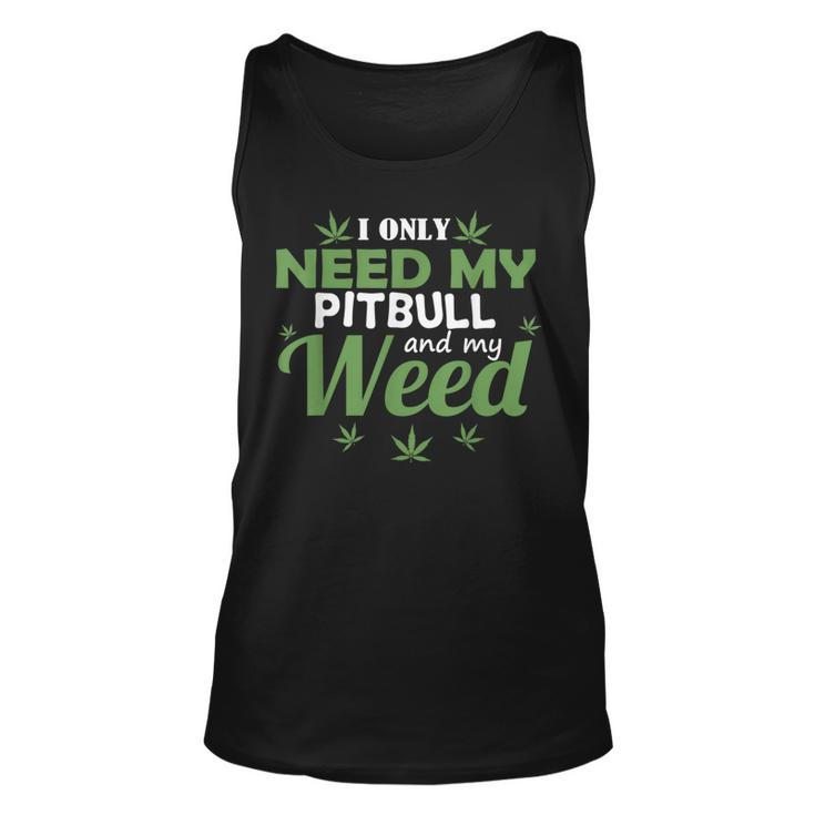 Only Need My Pitbull And My Weed Marijuana Stoner Weed Tank Top
