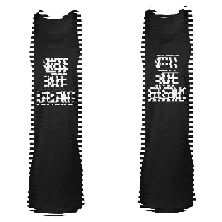Needs More Balsamic For Italian Food Lovers Unisex Tank Top