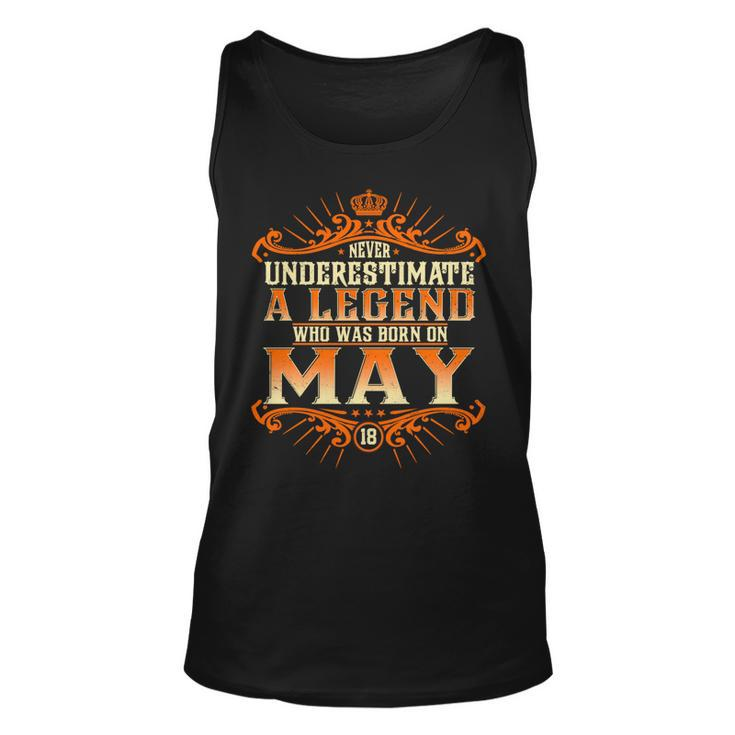 Never Underestimate A Legend Who Was Born In May 18 Unisex Tank Top