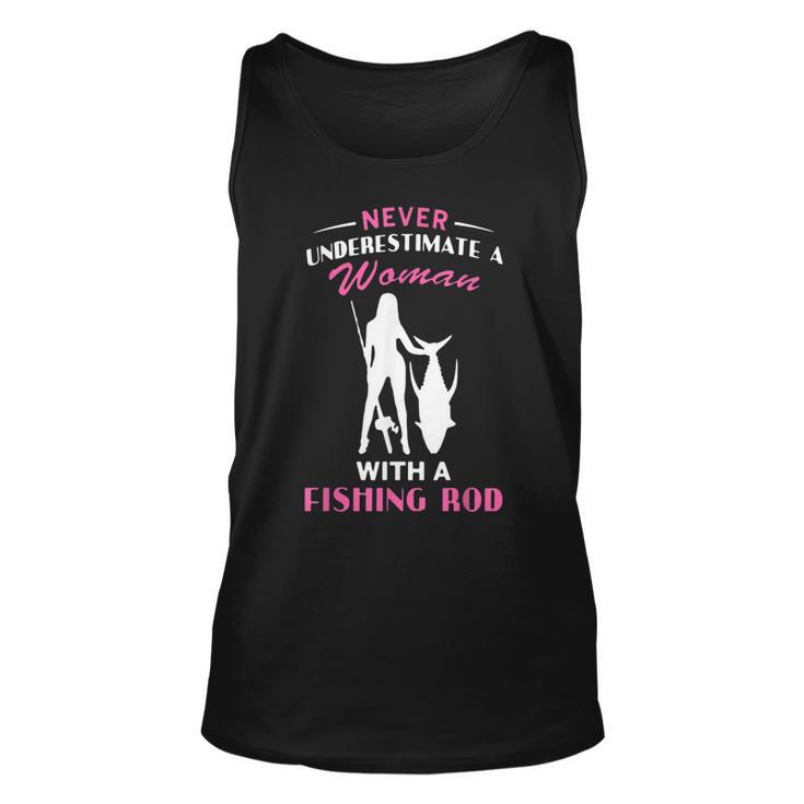 Never Underestimate A Woman With A Fishing Rod Love Fishing Unisex Tank Top