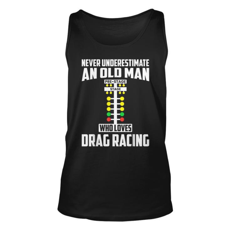 Never Underestimate An Old Man Who Loves Drag Racing Grandpa Unisex Tank Top