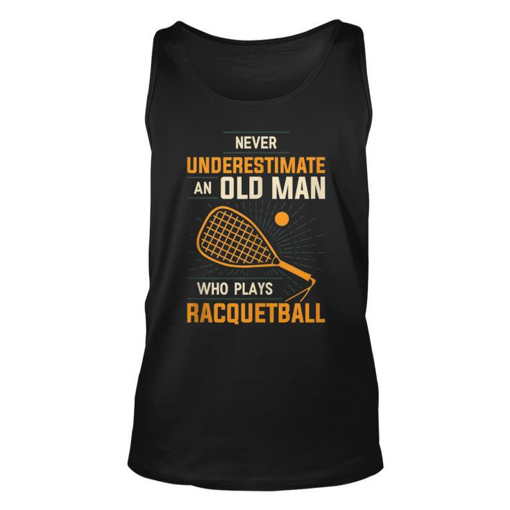 Never Underestimate An Old Man Who Plays Racquetball Funny A Unisex Tank Top