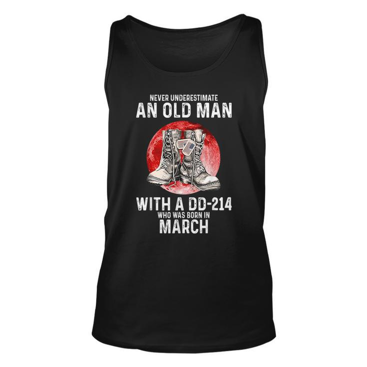 Never Underestimate An Old Man With A Dd214 Born In March Unisex Tank Top