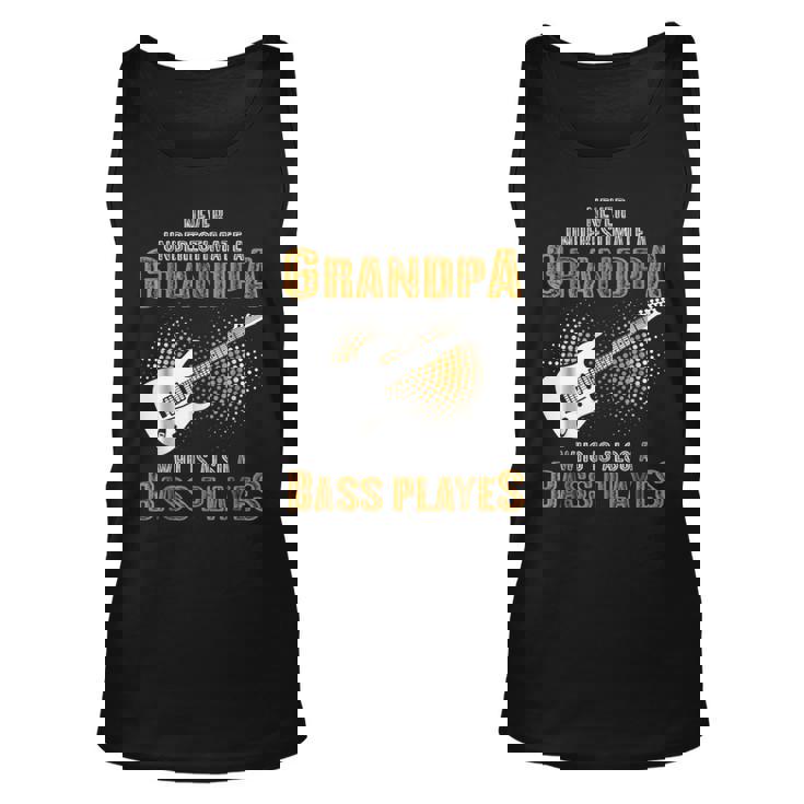 Never Underestimate Grandpa Who Is Also A Bass Player Unisex Tank Top