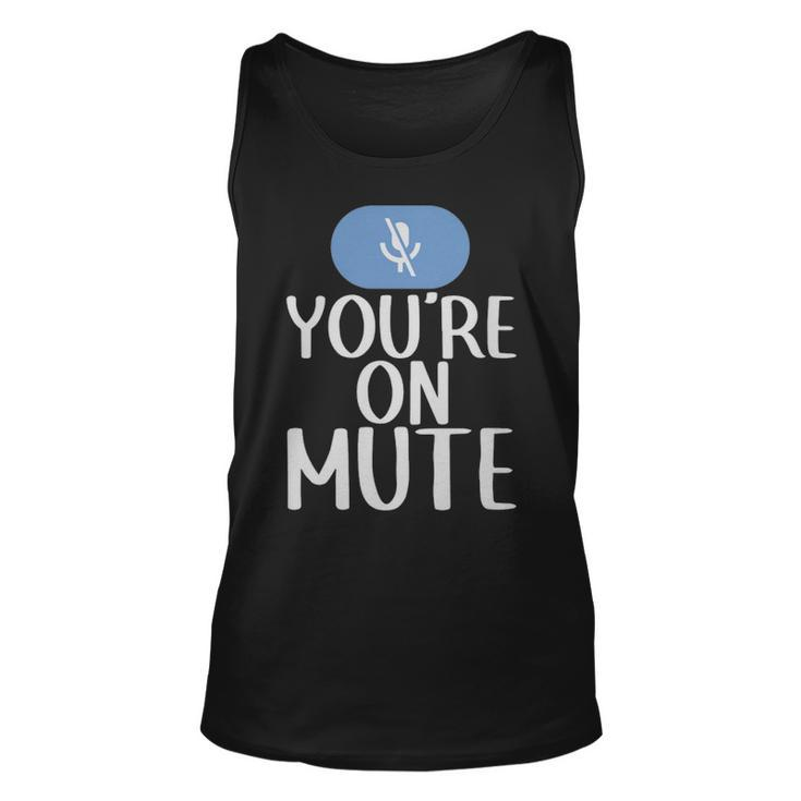 New Youre On Mute Funny Video Chat Work From Home5439  - New Youre On Mute Funny Video Chat Work From Home5439  Unisex Tank Top
