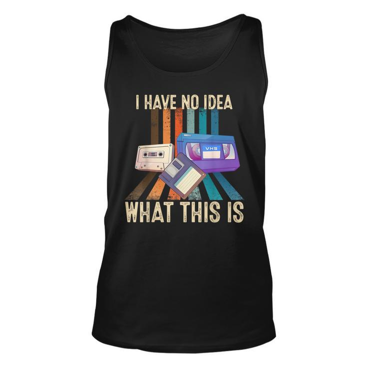 I Have No Idea What This Is Retro 70S 80S 90S Years Tank Top