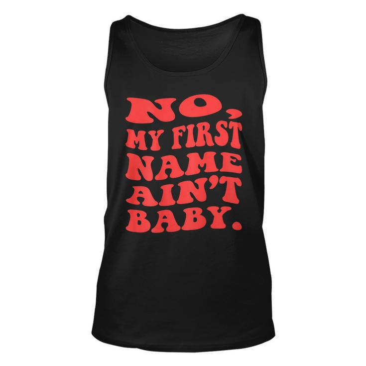 No My First Name Aint Baby Funny Saying Humor Quotes  Unisex Tank Top