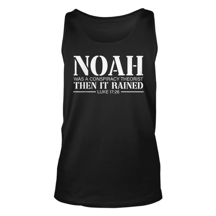 Noah Was A Conspiracy Theorist Then It Rained  Unisex Tank Top