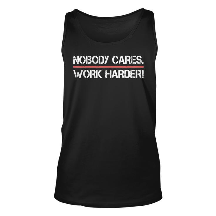Nobody Cares Work Harder  - Inspiration Motivational  Unisex Tank Top