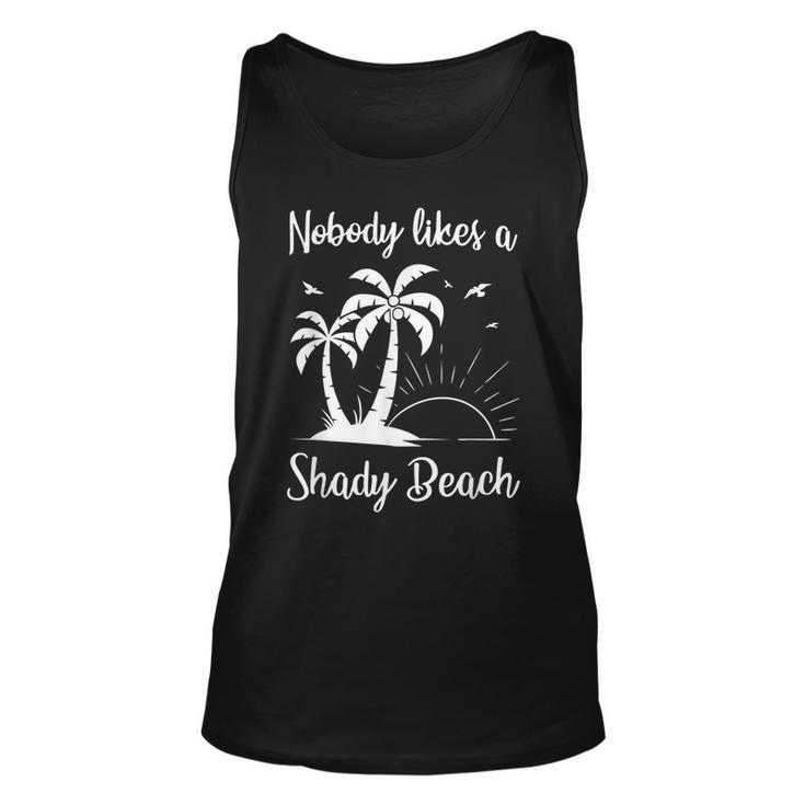 Nobody Likes A Shady Beach T Vacation Vacation Tank Top