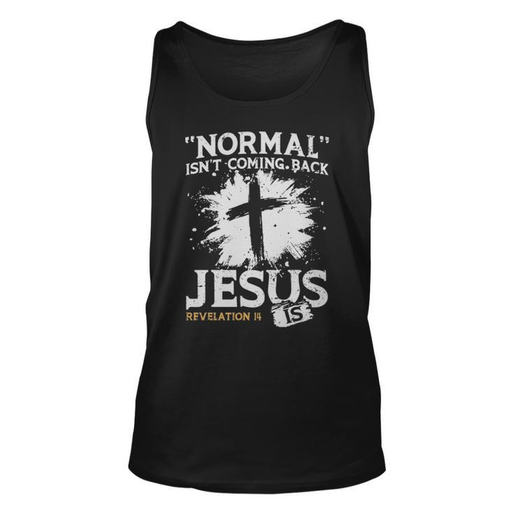 Normal Isnt Coming Back Jesus Is  - Normal Isnt Coming Back Jesus Is  Unisex Tank Top