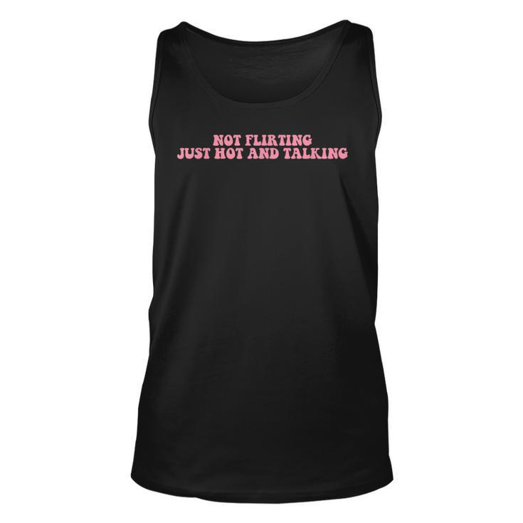 Not Flirting Just Hot And Talking Quote  Unisex Tank Top