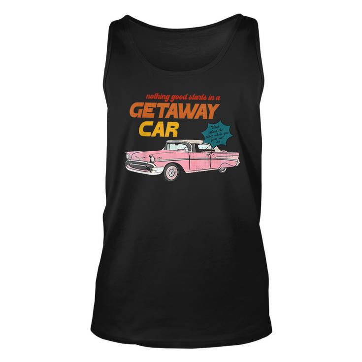 Nothing Good Starts In A Getaway Car Humor Quotes Saying  Unisex Tank Top