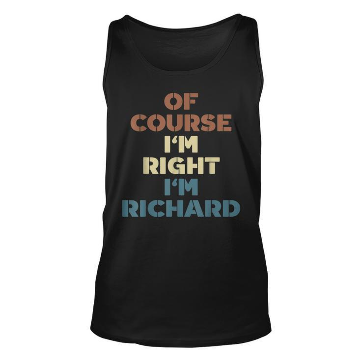 Of Course Im Right Im Richard Funny Richard Name Unisex Tank Top
