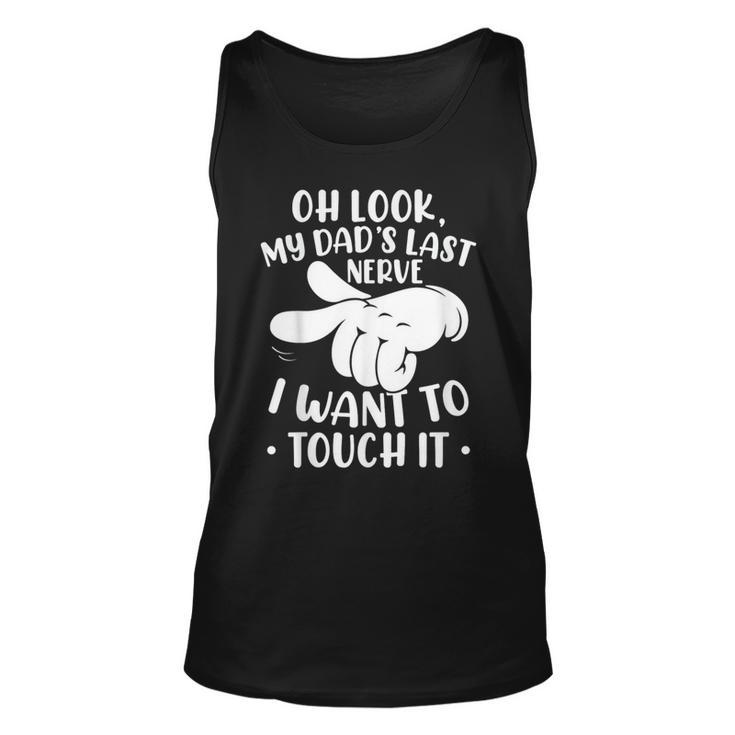 Oh Look My Dad´S Last Nerve I Want To Touch It  Unisex Tank Top