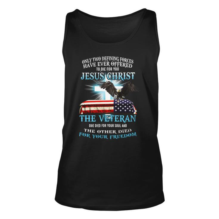 Only Two Defining Forces Have Ever Offered To Die For You Jesus Christ The Veteran - Unisex Premium Tshirt Unisex Tank Top