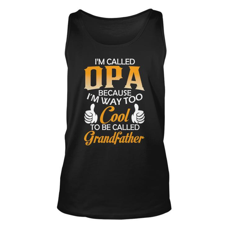Opa Grandpa Gift Im Called Opa Because Im Too Cool To Be Called Grandfather Unisex Tank Top