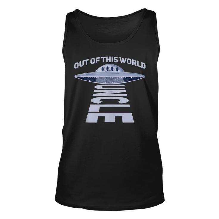 Out Of This World Uncle Quote For Your Ufo Uncle  Unisex Tank Top