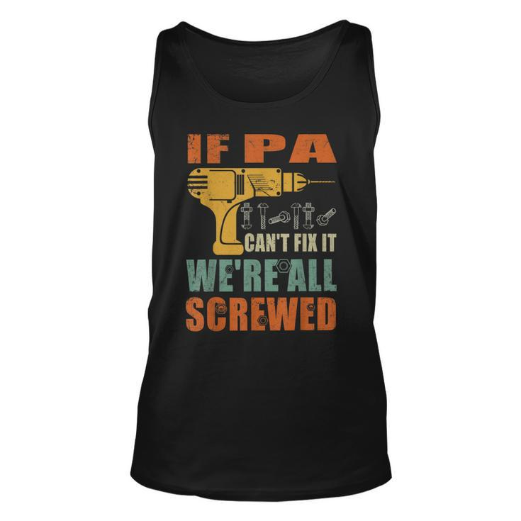 If Pa Cant Fix It Were All Screwed Fathers Day Tank Top