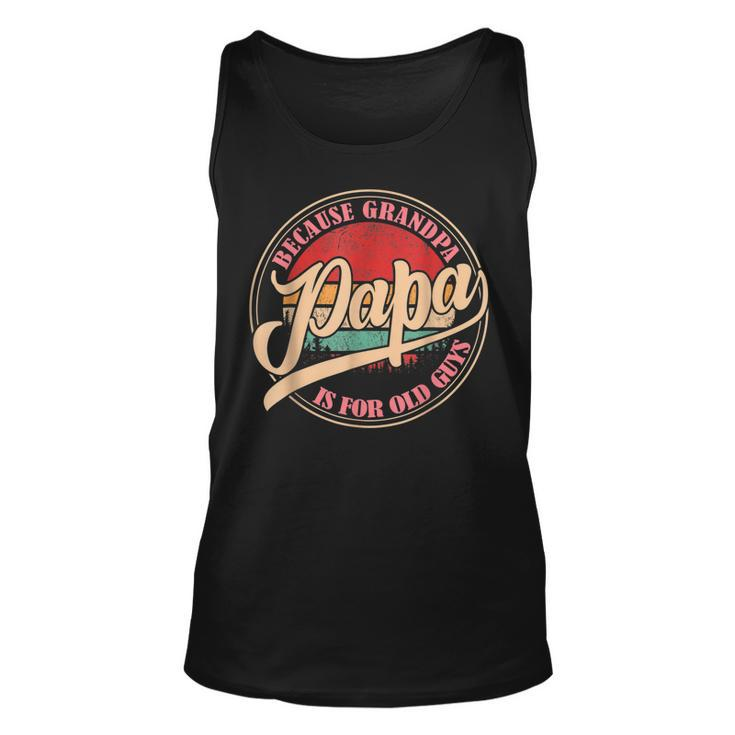 Papa Because Grandpa Is For Old Guys Vintage Retro Dad   Unisex Tank Top