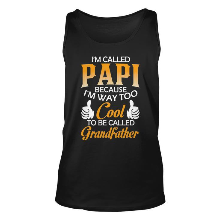 Papi Grandpa Gift Im Called Papi Because Im Too Cool To Be Called Grandfather Unisex Tank Top